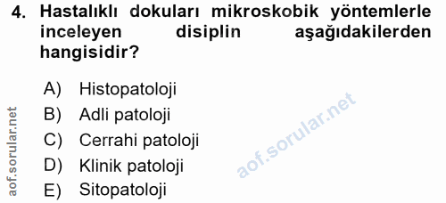 4. soru: Hastalıklı dokuları mikroskobik yöntemlerle inceleyen disiplin aşağıdakilerden hangisidir? A) Histopatoloji B) Adli p…