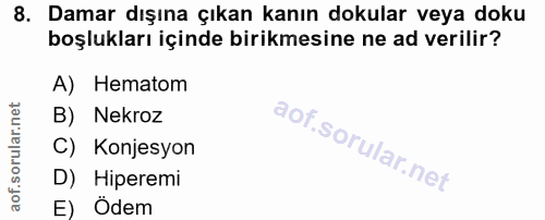 8. soru: Damar dışına çıkan kanın dokular veya doku boşlukları içinde birikmesine ne ad verilir? A) Hematom B) Nekroz C) Konje…