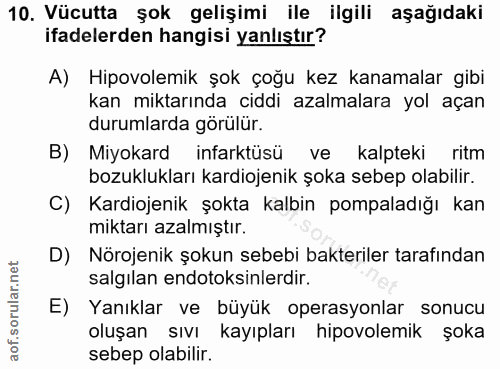 10. soru: Vücutta şok gelişimi ile ilgili aşağıdaki ifadelerden hangisi yanlıştır? A) Hipovolemik şok çoğu kez kanamalar gibi k…