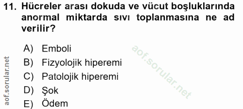 11. soru: Hücreler arası dokuda ve vücut boşluklarında anormal miktarda sıvı toplanmasına ne ad verilir? A) Emboli B) Fizyoloji…