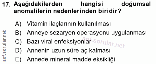 17. soru: Aşağıdakilerden hangisi doğumsal anomalilerin nedenlerinden biridir? A) Vitamin ilaçlarının kullanılması B) Anneye se…
