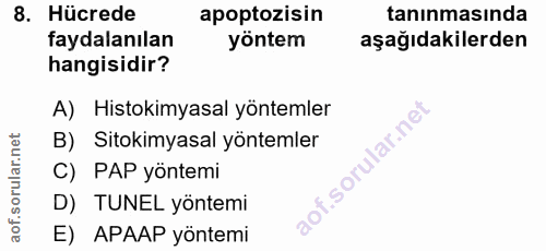 8. soru: Hücrede apoptozisin taninmasında faydalanılan yöntem aşağıdakilerden hangisidir? A) Histokimyasal yöntemler B) Sitoki…