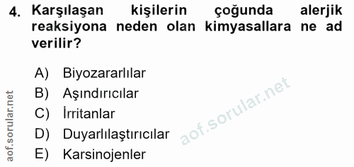 4. soru: Karşılaşan kişilerin çoğunda alerjik reaksiyona neden olan kimyasallara • ne ad verilir? A) Biyozararlılar B) Aşındır…