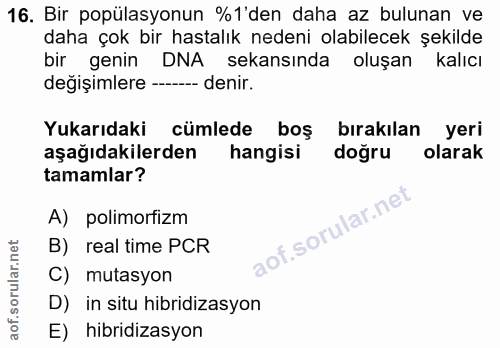 16. soru: Bir popülasyonun %1'den daha az bulunan ve daha çok bir hastalık nedeni olabilecek şekilde bir genin DNA sekasında ol…