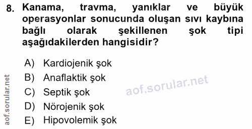 8. soru: Kanama, travma, yanıklar ve büyük operasyonlar sonucunda oluşan sıvı kaybına bağlı olarak şekillenen şok tipi aşağıda…