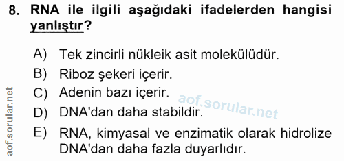 8. soru: RNA ile ilgili aşağıdaki ifadelerden hangisi yanlıştır? A) Tek zincirli nükleik asit molekülüdür. B) Riboz şekeri içe…