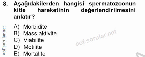 8. soru: Aşağıdakilerden hangisi spermatozoonun kitle hareketinin değerlendirilmesini anlatır? A) Morbidite B) Mass aktivite C…