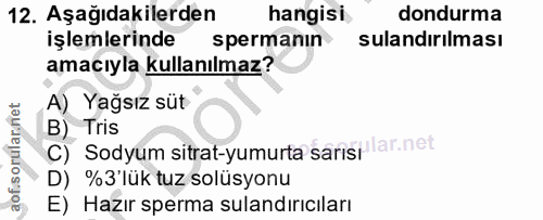 12. soru: Aşağıdakilerden hangisi dondurma işlemlerinde spermanın sulandırılması amacıyla kullanılmaz? A) Yağsız süt B) Tris C)…
