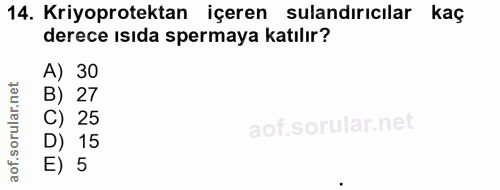 14. soru: Kriyoprotektan içeren sulandırıcılar kaç derece ısıda spermaya katılır? A) 30 orular.net B) 27 C) 25 D) 15 of. E) 5