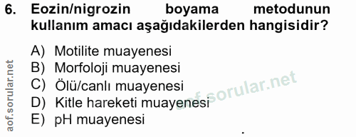 6. soru: Eozin/nigrozin boyama metodunun kullanım amacı aşağıdakilerden hangisidir? A) Motilite muayenesi B) Morfoloji muayene…