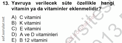 13. soru: Yavruya verilecek süte özellikle hangi vitamin ya da vitaminler eklenmelidir? A) C vitamini B) K vitamini C) E vitami…