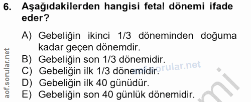 6. soru: Aşağıdakilerden hangisi fetal dönemi ifade eder? A) Gebeliğin ikinci 1/3 döneminden doğuma kadar geçen dönemdir. B) G…