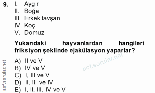 9. soru: . Aygır II. Boğa Ill. Erkek tavşan IV. Koç V. Domuz Yukarıdaki hayvanlardan hangileri friksiyon şeklinde ejakülasyon…