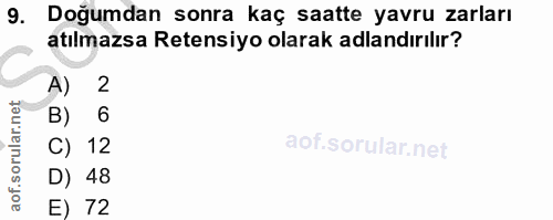 9. soru: Doğumdan sonra kaç saatte yavru zarları atılmazsa Retensiyo olarak adlandırılır? A) 2 B) 6 C) 12 D) 48 E) 72