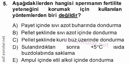 5. soru: Aşağıdakilerden hangisi spermanın fertilite yeteneğini korumak kullanılan yöntemlerden biri değildir? A) Payet içinde…