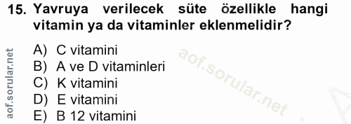 15. soru: Yavruya verilecek süte özellikle hangi vitamin ya da vitaminler eklenmelidir? A) C vitamini B) A ve D vitaminleri C)…