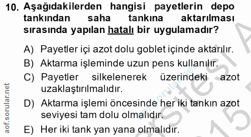 10. soru: Aşağıdakilerden hangisi payetlerin depo tankından saha tankına aktarılması sırasında yapılan hatalı bir uygulamadır?…