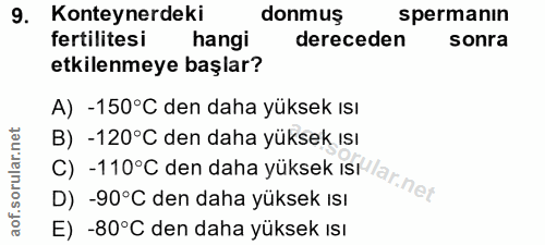 9. soru: Konteynerdeki donmuş spermanın fertilitesi hangi dereceden sonra etkilenmeye başlar? A) -150°C den daha yüksek ısı B)…