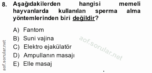 8. soru: Aşağıdakilerden hangisi memeli hayvanlarda kullanılan sperma alma yöntemlerinden biri değildir? A) Fantom B) Suni vaj…