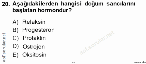20. soru: Aşağıdakilerden hangisi doğum sancılarını başlatan hormondur? A) Relaksin B) Progesteron C) Prolaktin D) Ostrojen E)…