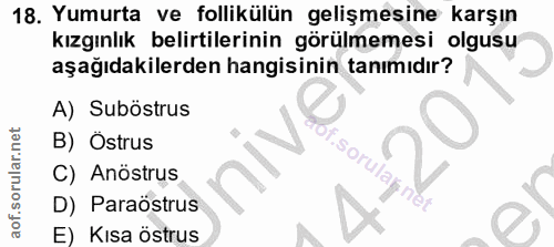 18. soru: Yumurta ve follikülün gelişmesine karşın kızgınlık belirtilerinin görülmemesi olgusu aşağıdakilerden hangisinin tanım…