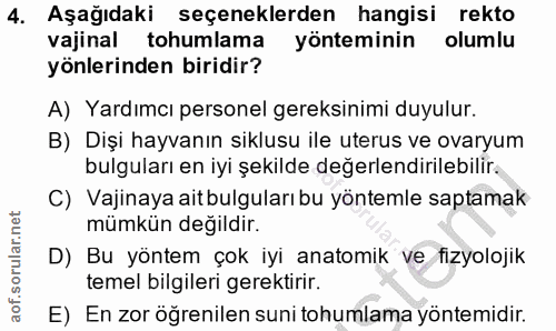 4. soru: Aşağıdaki seçeneklerden hangisi rekto vajinal tohumlama yönteminin olumlu yönlerinden biridir? A) Yardımcı personel g…