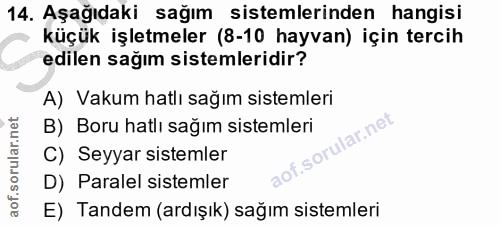 14. soru: Aşağıdaki sağım sistemlerinden hangisi küçük işletmeler (8-10 hayvan) için tercih edilen sağım sistemleridir? A) Vaku…