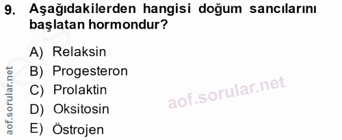 9. soru: Aşağıdakilerden hangisi doğum sancılarını başlatan hormondur? A) Relaksin B) Progesteron C) Prolaktin D) Oksitosin E)…