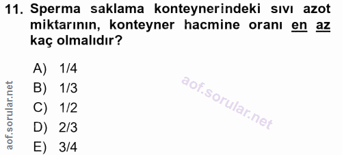 11. soru: Sperma saklama konteynerindeki sıvı azot miktarının, konteyner hacmine oranı en az kaç olmalıdır? A) 1/4 B) 1/3 C) 1/…