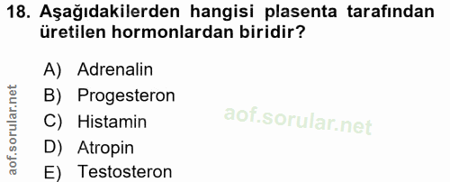 18. soru: Aşağıdakilerden hangisi plasenta tarafından üretilen hormonlardan biridir? A) Adrenalin B) Progesteron C) Histamin D)…