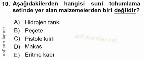 10. soru: Aşağıdakilerden hangisi suni tohumlama setinde yer alan malzemelerden biri değildir? A) Hidrojen tankı B) Peçete C) P…