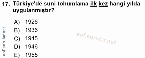 17. soru: Türkiye'de suni tohumlama ilk kez hangi yılda uygulanmıştır? A) 1926 B) 1936 C) 1945 D) 1946 E) 1955