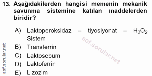 13. soru: Aşağıdakilerden hangisi memenin mekanik savunma sistemine katılan maddelerden biridir? A) Laktoperoksidaz - tiyosiyon…