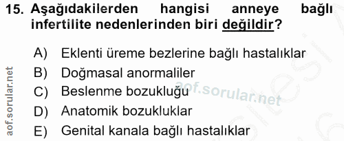 15. soru: Aşağıdakilerden hangisi anneye bağlı infertilite nedenlerinden biri değildir? A) Eklenti üreme bezlerine bağlı hastal…
