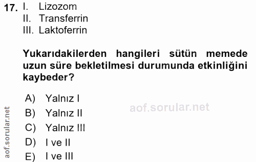 17. soru: 1. Lizozom II. Transferrin IlI. Laktoferrin Yukarıdakilerden hangileri sütün memede uzun süre bekletilmesi durumunda…