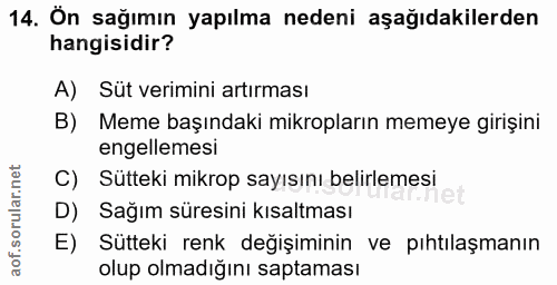 14. soru: On sağımın yapılma nedeni aşağıdakilerden hangisidir? A) Süt verimini artırması B) Meme başındaki mikropların memeye…