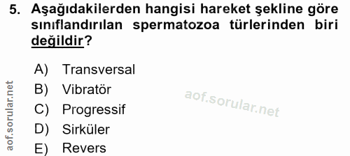 5. soru: Aşağıdakilerden hangisi hareket şekline göre sınıflandırılan spermatozoa türlerinden biri değildir? A) Transversal B)…