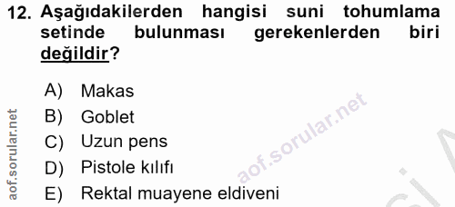 12. soru: Aşağıdakilerden hangisi suni tohumlama setinde bulunması gerekenlerden biri değildir? A) Makas B) Goblet C) Uzun pens…