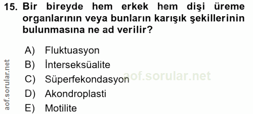 15. soru: Bir bireyde hem erkek hem dişi üreme organlarının veya bunların karışık şekillerinin bulunmasına ne ad verilir? A) Fl…