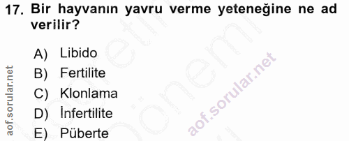 17. soru: Bir hayvanın yavru verme yeteneğine ne ad verilir? A) Libido B) Fertilite C) Klonlama D) Infertilite E) Püberte