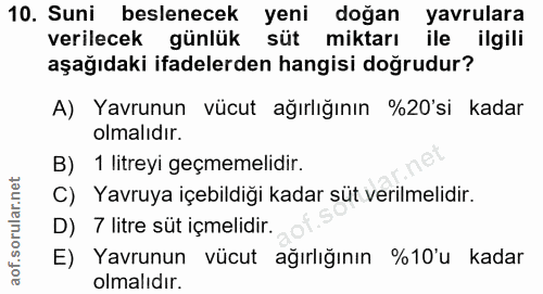10. soru: Suni beslenecek yeni doğan yavrulara verilecek günlük süt miktarı ile ilgili aşağıdaki ifadelerden hangisi doğrudur?…