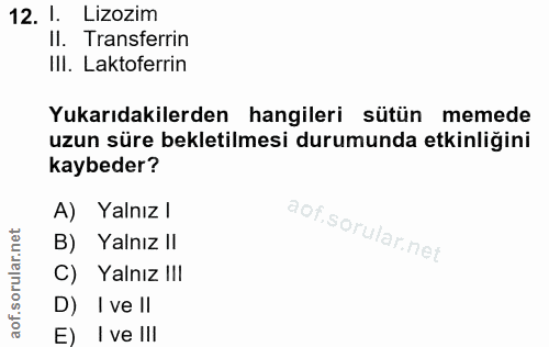 12. soru: 1. Lizozim II. Transferrin IlI. Laktoferrin Yukarıdakilerden hangileri sütün memede uzun süre bekletilmesi durumunda…