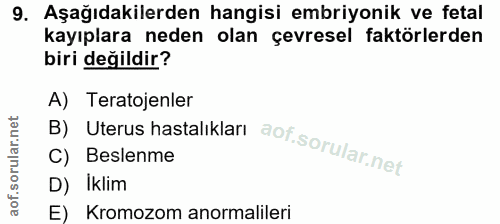9. soru: Aşağıdakilerden hangisi embriyonik ve fetal kayıplara neden olan çevresel faktörlerden biri değildir? B) Uterus hasta…