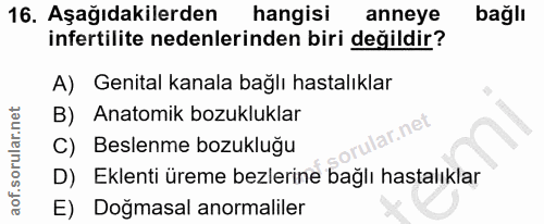 16. soru: Aşağıdakilerden hangisi anneye bağlı infertilite nedenlerinden biri değildir? A) Genital kanala bağlı hastalıklar B)…