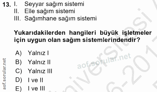 13. soru: 1. Seyyar sağım sistemi Il. Elle sağım sistemi IlI. Sağımhane sağım sistemi Yukarıdakilerden hangileri büyük işletmel…