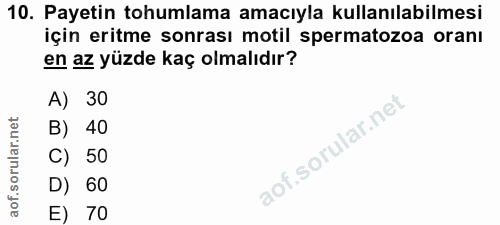 10. soru: Payetin tohumlama amacıyla kullanılabilmesi için eritme sonrası motil spermatozoa oranı en az yüzde kaç olmalıdır? A)…