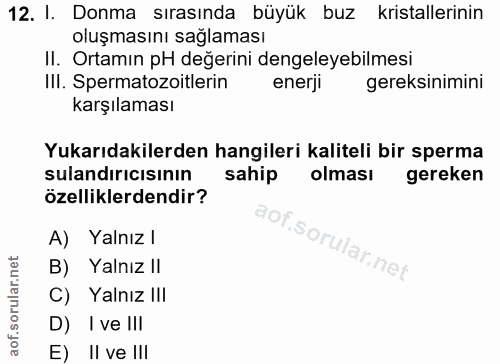 12. soru: I. Donma sırasında büyük buz kristallerinin oluşmasını sağlaması II. Ortamın pH değerini dengeleyebilmesi Ill. Sperma…