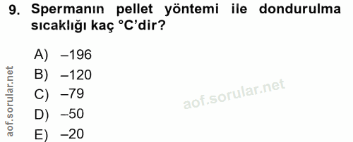 9. soru: Spermanın pellet yöntemi ile dondurulma sıcaklığı kaç °C'dir? A) -196 B) -120 C) -79 D) -50 E) -20