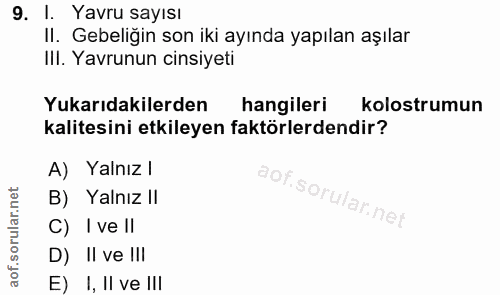 9. soru: I. Yavru sayısı II. Gebeliğin son iki ayında yapılan aşılar IlI. Yavrunun cinsiyeti Yukarıdakilerden hangileri kolost…