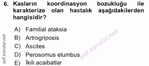 6. soru: Kasların koordinasyon bozukluğu ile karakterize olan hastalık aşağıdakilerden hangisidir? A) Familial ataksia B) Artr…